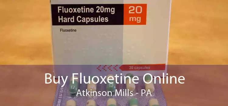 Buy Fluoxetine Online Atkinson Mills - PA