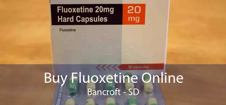Buy Fluoxetine Online Bancroft - SD