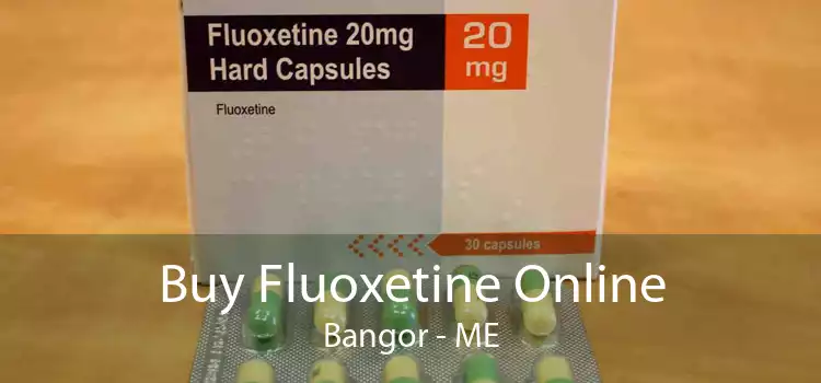 Buy Fluoxetine Online Bangor - ME