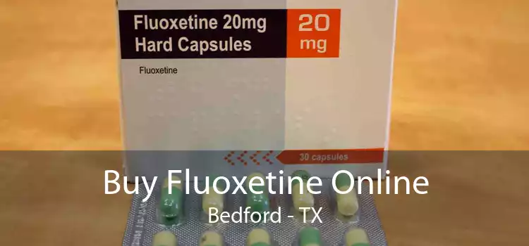 Buy Fluoxetine Online Bedford - TX