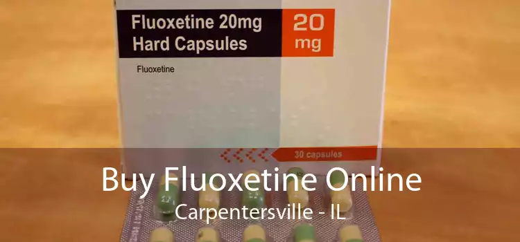 Buy Fluoxetine Online Carpentersville - IL