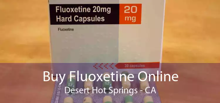 Buy Fluoxetine Online Desert Hot Springs - CA