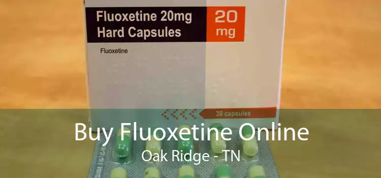 Buy Fluoxetine Online Oak Ridge - TN